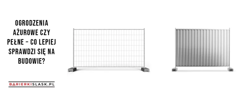 Ogrodzenia ażurowe czy pełne – co lepiej sprawdzi się na budowie?