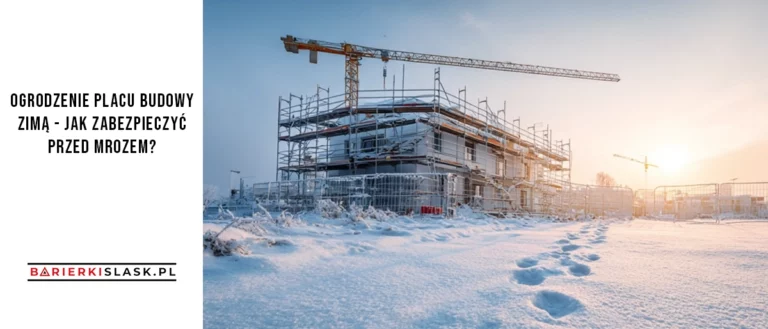 Ogrodzenie placu budowy zimą - jak zabezpieczyć przed mrozem?