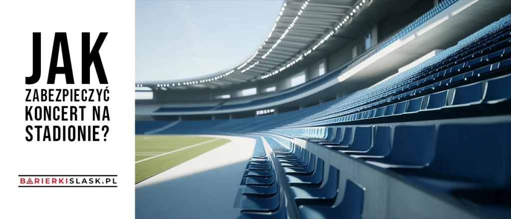Jak zabezpieczyć koncert na stadionie?